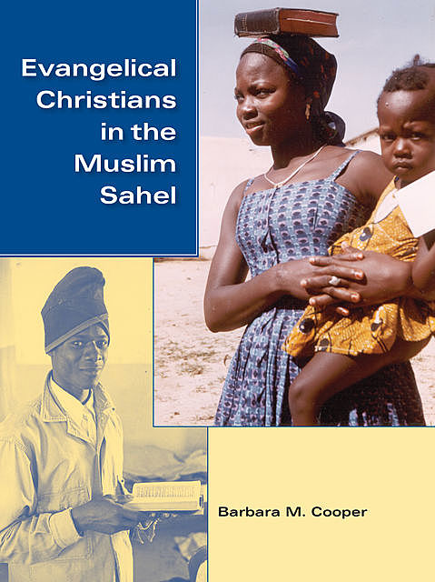 Evangelical Christians in the Muslim Sahel, Barbara M. Cooper