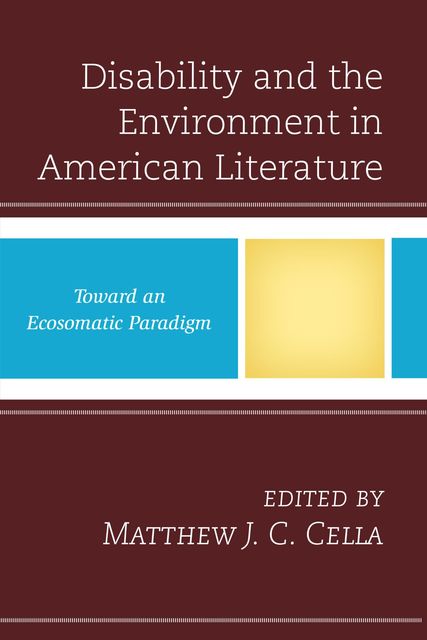 Disability and the Environment in American Literature, Edited by Matthew J.C. Cella