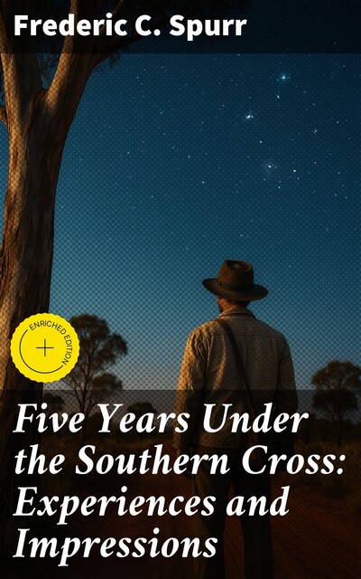 Five Years Under the Southern Cross: Experiences and Impressions, Frederic C. Spurr