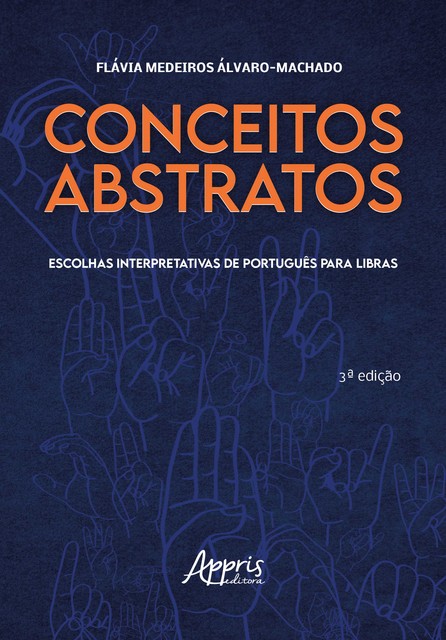 Conceitos Abstratos: Escolhas Interpretativas de Português Para Libras, Flávia Medeiros Álvaro-Machado