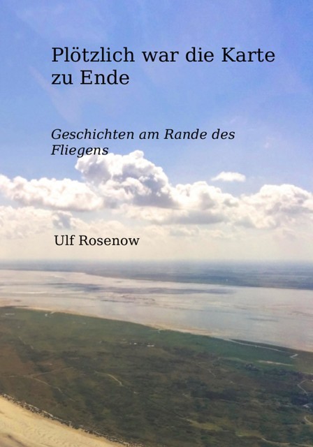 Plötzlich war die Karte zu Ende, Ulf Rosenow