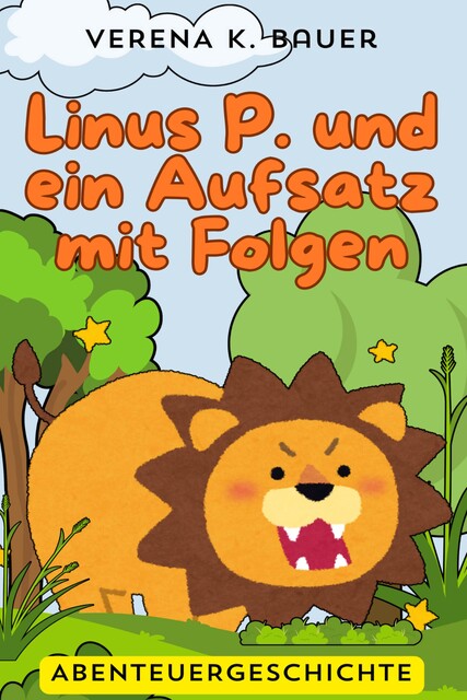 Linus P. und ein Aufsatz mit Folgen, Verena K. Bauer