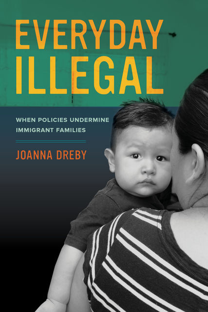 Everyday Illegal, Joanna Dreby