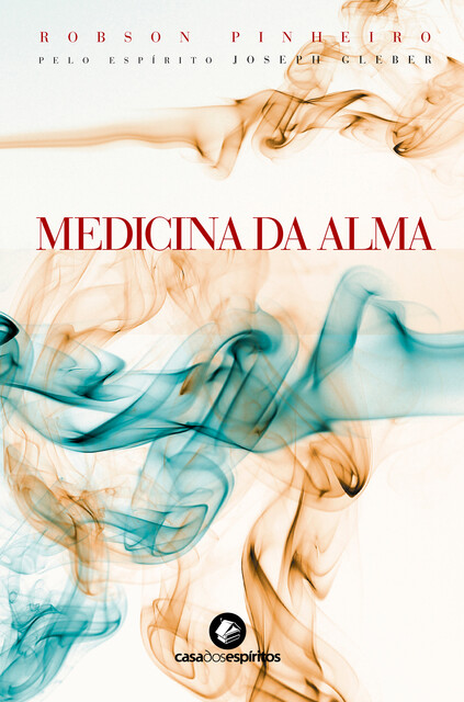 Medicina da alma, Robson Pinheiro, Joseph Gleber