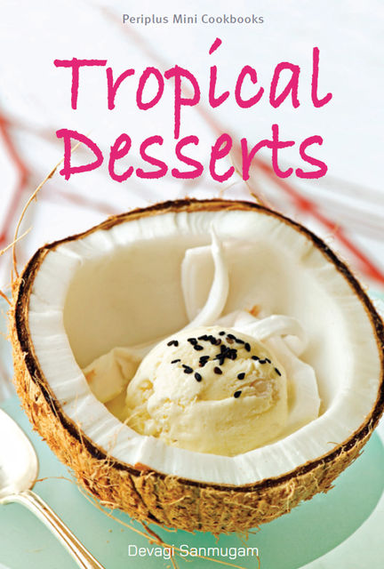 Periplus Mini Cookbooks: Tropical Desserts, Devagi Sanmugam