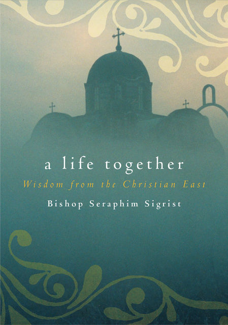A Life Together, Bishop Seraphim Sigrist