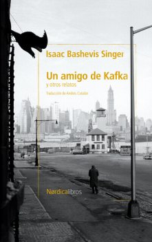 Un amigo de Kafka y otros cuentos, Isaac Bashevis Singer