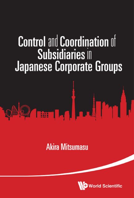 Control and Coordination of Subsidiaries in Japanese Corporate Groups, Akira Mitsumasu