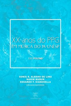 XX ANOS DO PPG EM MÚSICA DO IA-UNESP, Marisa Trench de Oliveira Fonterrada, André Pereira Santos, Achille Picchi, Danieli Verônica Longo Benedetti, Cristiana Rodrigues Pacheco, Eduardo Assad Sahão, Fernando Luiz Cardoso Pereira, Marcos Pupo Nogueira, Monique Tra, Ricardo Tanganelli da Silva