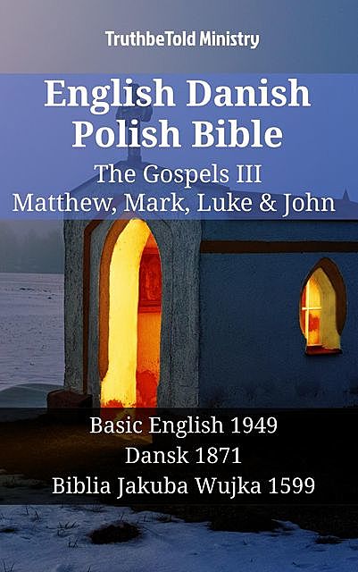 English Danish Polish Bible – The Gospels III – Matthew, Mark, Luke & John, Truthbetold Ministry