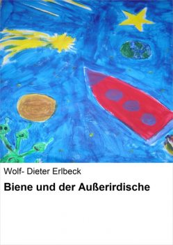 Biene und der Außerirdische, Wolf- Dieter Erlbeck