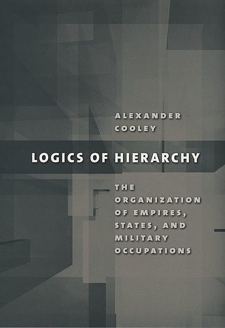Logics of Hierarchy, Alexander Cooley