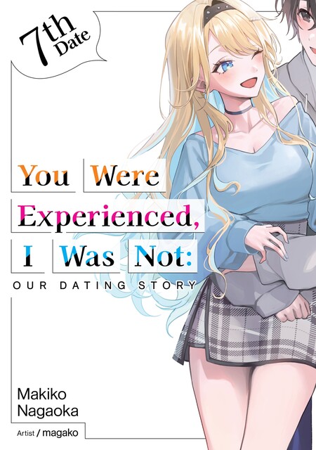 You Were Experienced, I Was Not: Our Dating Story 7th Date (Light Novel), Makiko Nagaoka
