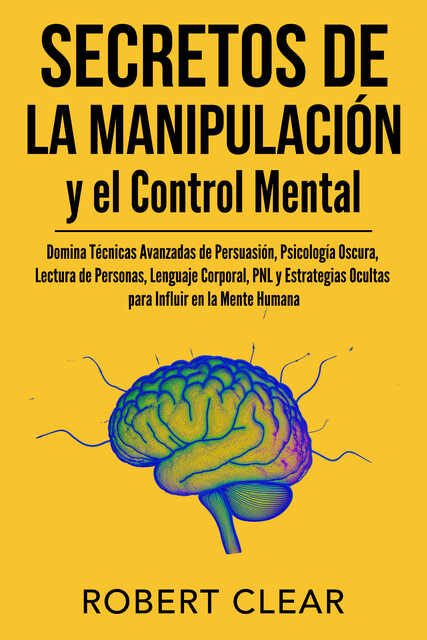 Secretos de la Manipulación y el Control Mental, Robert Clear