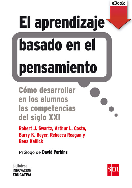 El aprendizaje basado en el pensamiento, Arthur L. Costa, Barry K. Beyer, Bena Kallick, Rebecca Reagan, Robert J. Swartz