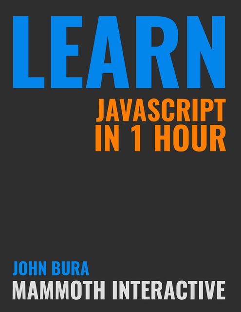 Learn Javascript In 1 Hour, John Bura