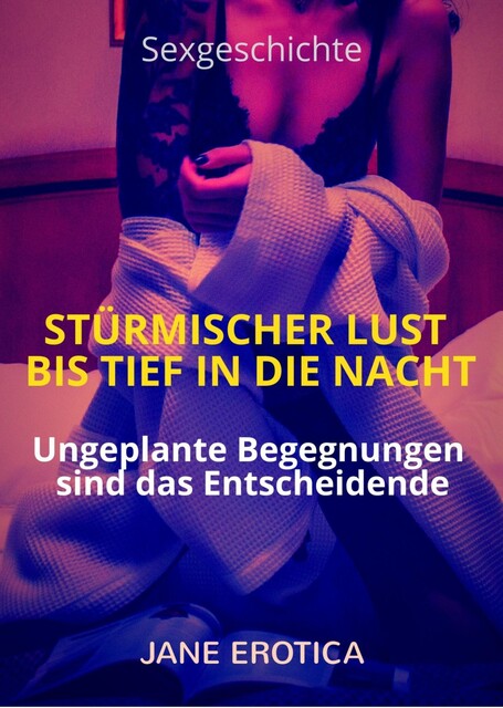 Sexgeschichte: Stürmischer Lust bis tief in die Nacht, Jane Erotica