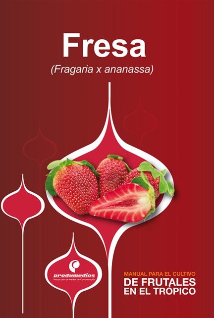 Manual para el cultivo de frutales en el trópico. Fresa, Wilson Piedrahíta, Rubén Ruiz