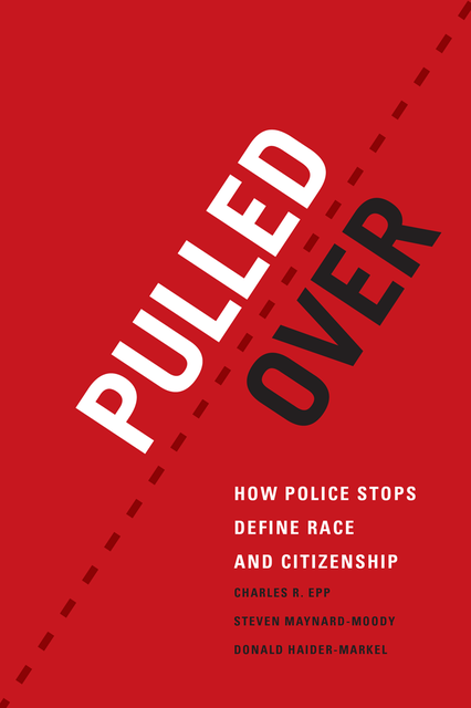 Pulled Over, Charles R. Epp, Donald Haider-Markel, Steven Maynard-Moody