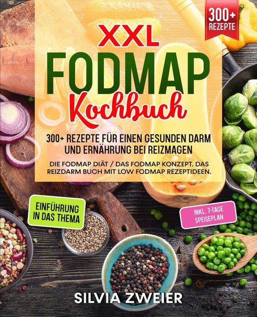 XXL FODMAP Kochbuch – 300+ Rezepte für einen gesunden Darm und Ernährung bei Reizmagen, Silvia Zweier