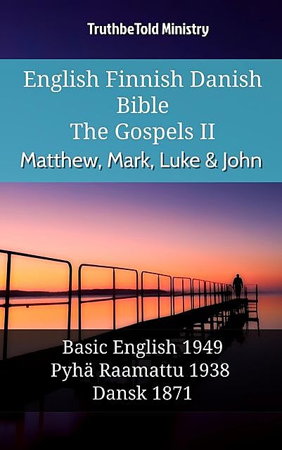 English Finnish Danish Bible – The Gospels II – Matthew, Mark, Luke & John, Truthbetold Ministry
