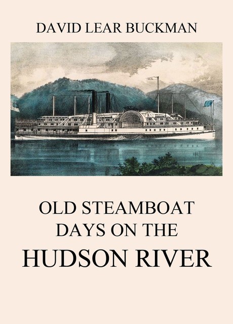 Old Steamboat Days On The Hudson River, David Lear Buckman