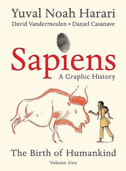 Sapiens: A Graphic History: The Birth of Humankind (Vol. 1), Yuval Noah Harari