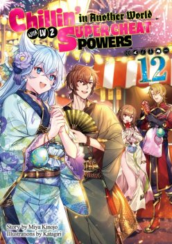 Chillin’ in Another World with Level 2 Super Cheat Powers: Volume 12 (Light Novel), Miya Kinojo