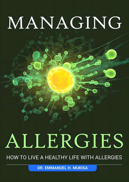 Managing Allergies, Emmanuel H. Mukisa