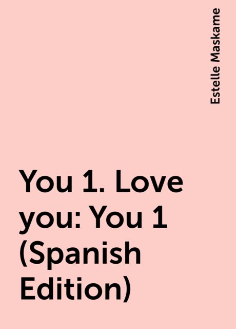 You 1. Love you: You 1 (Spanish Edition), Estelle Maskame