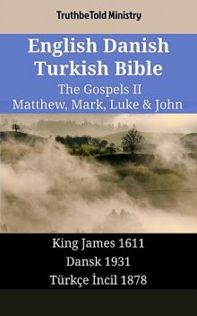 English Danish Turkish Bible – The Gospels II – Matthew, Mark, Luke & John, TruthBeTold Ministry