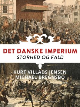 Det danske imperium. Storhed og fald, Michael Bregnsbo, Kurt Villads Jensen