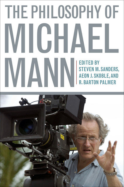 The Philosophy of Michael Mann, Steven Sanders