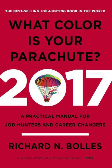 What Color Is Your Parachute? 2017: A Practical Manual for Job-Hunters and Career-Changers, Richard N.Bolles
