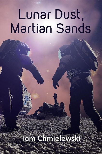 Lunar Dust, Martian Sands, Tom Chmielewski