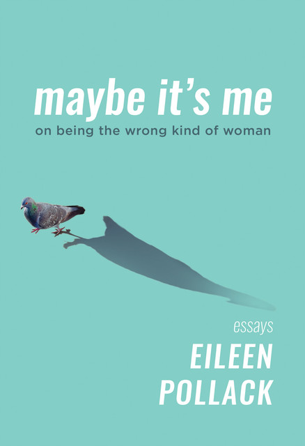 Maybe It's Me, Eileen Pollack