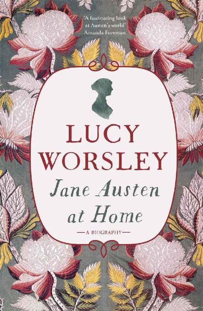 Jane Austen at Home: A Biography, Lucy Worsley
