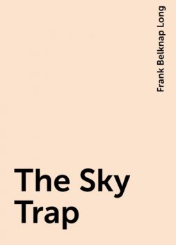 The Sky Trap, Frank Belknap Long