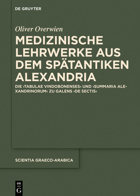 Medizinische Lehrwerke aus dem spätantiken Alexandria, Oliver Overwien