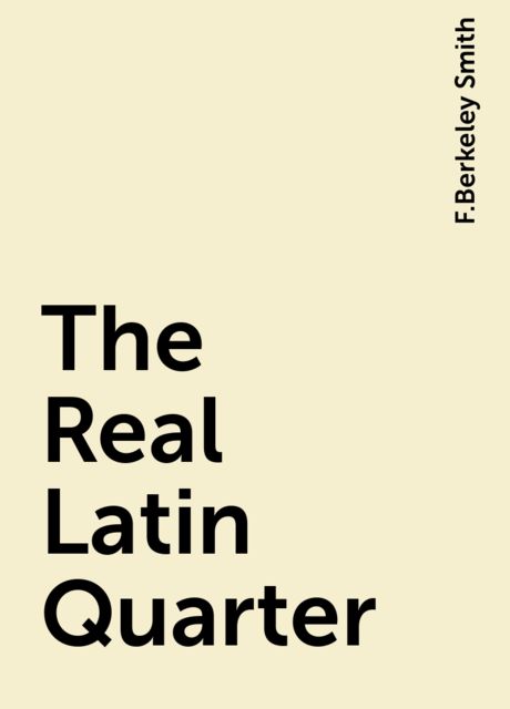 The Real Latin Quarter, F.Berkeley Smith
