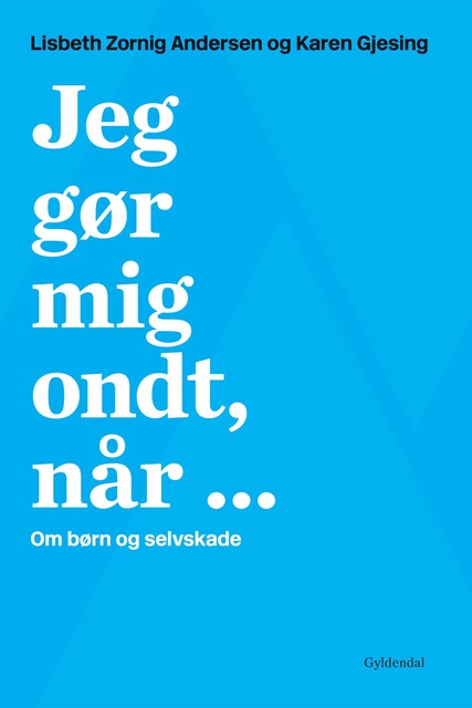 Jeg gør mig ondt, når, Lisbeth Zornig Andersen, Karen Gjesing