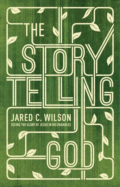 The Storytelling God, Jared C. Wilson