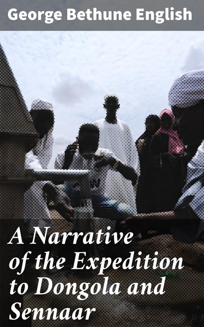 A Narrative of the Expedition to Dongola and Sennaar, George Bethune English