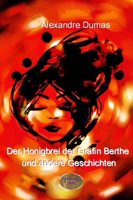 Der Honigbrei der Gräfin Berthe und andere Geschichten, Alexandre Dumas d.Ä.
