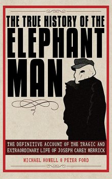 The True History of the Elephant Man, Michael Howell, Peter Ford