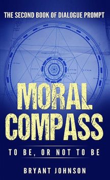 Moral Compass To Be, or Not To Be, Bryant Johnson