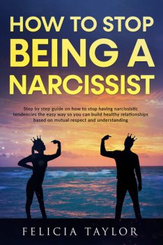 How To Stop Being A Narcissist, Felicia taylor