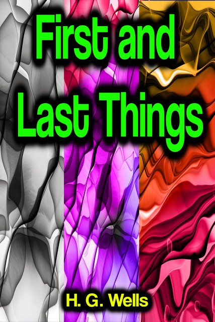 First and Last Things, Herbert Wells
