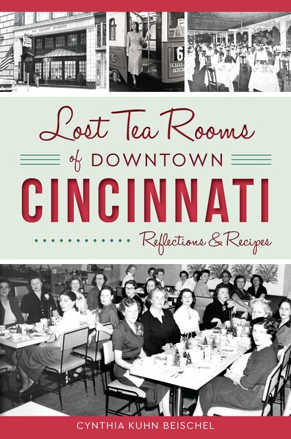 Lost Tea Rooms of Downtown Cincinnati, Cynthia Kuhn Beischel