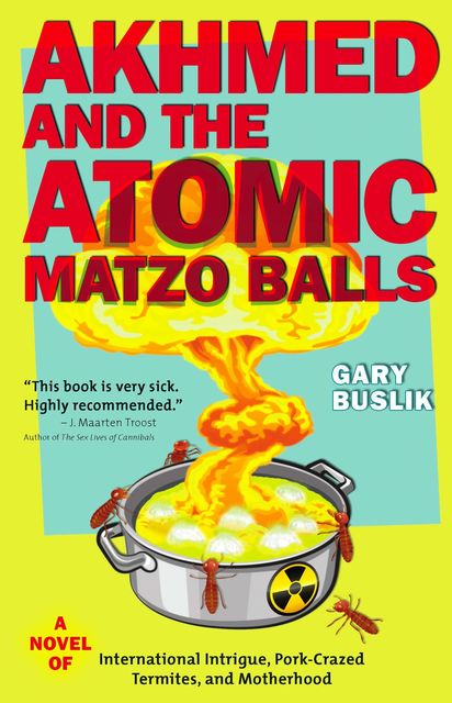 Akhmed and the Atomic Matzo Balls, Gary Buslik